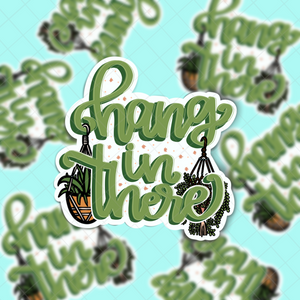 Hang In There Quote | Hand Lettered Vinyl Sticker