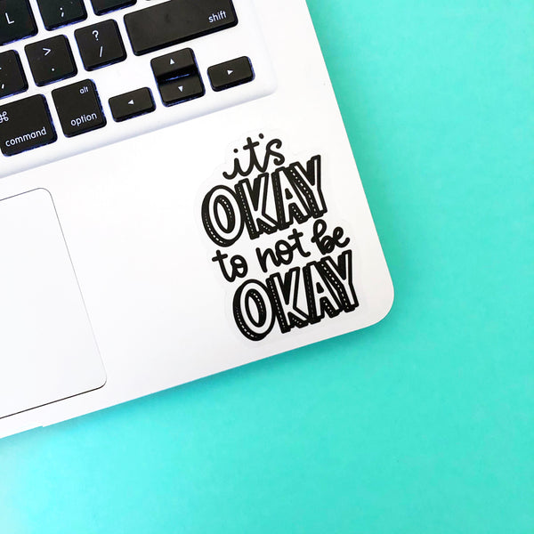 It's Okay to Not Be Okay Quote | Hand Drawn Clear Vinyl Sticker